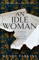 An Idle Woman : based on one of the most sensational divorce trials of the nineteenth century-9781915643278