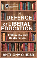 In Defence of Liberal Education : Philosophy and Controversies-9781915643438