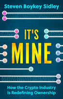 It's Mine : How the Crypto Industry Is Redefining Ownership-9781915643513
