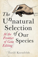 The Unnatural Selection of Our Species : At the Frontier of Gene Editing-9781915643537