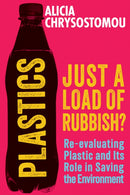 Plastics: Just a Load of Rubbish? : Re-evaluating Plastic and Its Role in Saving the Environment-9781915643797