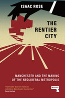 The Rentier City : Making Modern Manchester-9781915672186