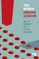 Embracing Alienation : Why We Shouldnt Try to Find Ourselves-9781915672223