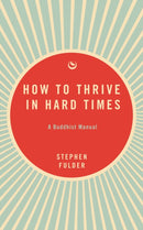 How to Thrive in Hard Times : A Buddhist Manual-9781915672742