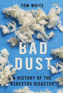 Bad Dust : A History of the Asbestos Disaster-9781915672926