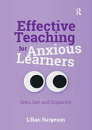 Effective Teaching for Anxious Learners : Seen, Safe and Supported-9781915713483