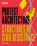Protest Architecture : Structures of civil resistance-9781915722171