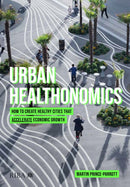 Urban Healthonomics : How to create healthy cities that accelerate economic growth-9781915722263