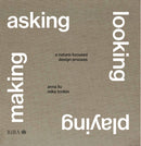 Asking, Looking, Playing, Making : A nature-focused design process-9781915722591