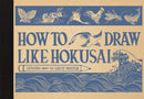 How to Draw Like Hokusai : Lessons from the Great Master-9781915751492