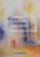 Towards Spiritual Encounter : Everyday Sacramental Meetings-9781915776136