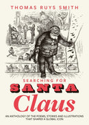 Searching for Santa Claus : An Anthology of the Poems, Stories and Illustrations That Shaped a Global Icon-9781915812841
