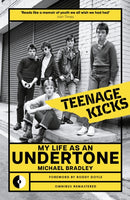 Teenage Kicks : My Life as an Undertone-9781915841889