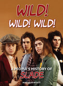 Wild! Wild! Wild! : A People's History of Slade-9781915858078
