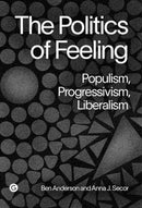 The Politics of Feeling : Populism, Progressivism, Liberalism-9781915983299
