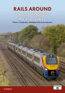 Railways Around The East Midlands in the 21st Century Volume 1 : Derbyshire, Nottinghamshire & Leicestershire-9781915984005