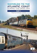 Waterloo to the Atlantic Coast During the Diesel Era Part 1 : Waterloo to Exeter Central-9781915984142