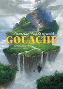 Painting Fantasy with Gouache : Tutorials, tips, and tricks from professional painters-9781915992161