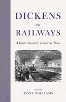 Dickens on Railways : A Great Novelist's Travels by Train-9781916045354