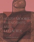Henry Moore: Friendships and Legacies-9781916133624