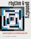 Rhythm and Geometry : Constructivist Art in Britain Since 1951-9781916133686