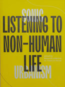 Sonic Urbanism: Listening to Non-Human Life : Listening To Non-Human Life-9781916186453