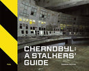Chernobyl: A Stalkers' Guide-9781916218420