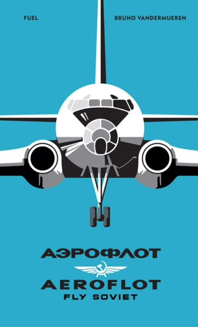 AEROFLOT - Fly Soviet : A Visual History-9781916218468