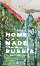 Home Made Russia : Post-Soviet Folk Artefacts-9781916218475