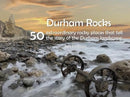Durham Rocks - 50 Extraordinary Rocky Places That Tell The Story of the Durham Landscape-9781916237698