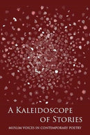 A Kaleidoscope of Stories : Muslim Voices in Contemporary Poetry-9781916248816