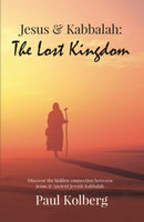 Jesus & Kabbalah - The Lost Kingdom : The Hidden Connection Between The Core Teaching of Jesus & Ancient Jewish Kabbalah-9781916306806