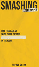 Smashing Stereotypes : How to Get Ahead When You're The Only ______ In The Room-9781916324107