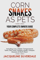 Corn Snakes as Pets - Your Complete Owners Guide : Including: Care, Habitat, Temperament, Tanks, Diet, Food, Feeding, Health, Lifespan, Diseases and Much More!-9781916340305