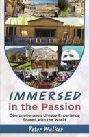 Immersed in the Passion : Oberammergau's Unique Experience Shared with the World-9781916368903