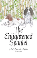 The Enlightened Spaniel : A Dog's Quest to be a Buddhist-9781916446809