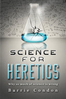 Science for Heretics : Why so much of science is wrong-9781916457218