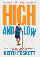 High and Low : High and Low: How I Hiked Away From Depression Across Scotland-9781916487963