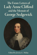 Estate Letters of Lady Anne Clifford and the Memoir of George Sedgewick