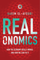 Realonomics : How the Economy Really Works, And How We Can Fix It-9781916517189