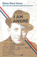 I Am Andre : German Jew, French Resistance Fighter, British Spy-9781916556379