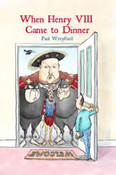 When Henry VIII Came to Dinner : And other guests-9781916556942