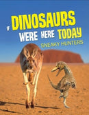 If Dinosaurs Were Here Today : Sneaky Hunters-9781916598928