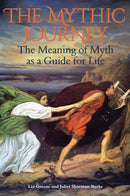 The Mythic Journey : The Meaning of Myth as a Guide for Life-9781916625266