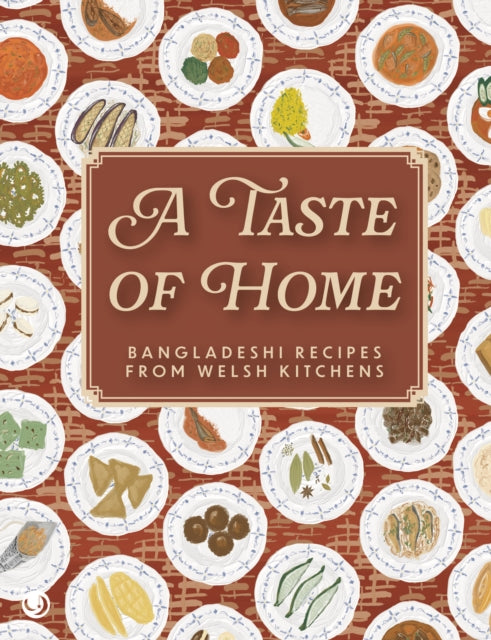 A Taste of Home : Bangladeshi Recipes from Welsh Kitchens-9781916632158