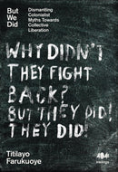 But We Did : Dismantling Colonialist Myths Towards Collective Liberation-9781916637160