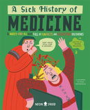 A Sick History of Medicine : A Warts-and-All Book Full of Fun Facts and Disgusting Discoveries-9781916745018