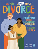 We Need to Talk About Divorce : An IMPORTANT book about Separation, Stepfamilies, and Feeling Heard-9781916745025