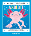 Axolotl (Young Zoologist) : A First Field Guide to the Amphibian That Never Grows Up-9781916745094