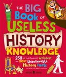 The Big Book of Useless History Knowledge : 250 of the Coolest, Weirdest, and Most Unbelievable History Facts You Won't Be Taught in School-9781916745193